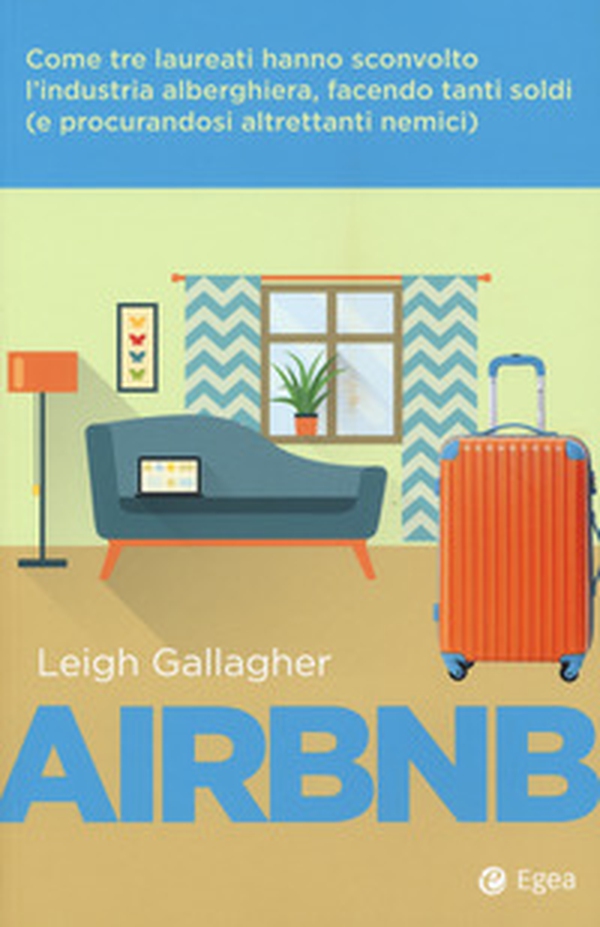 Airbnb. Come tre laureati hanno sconvolto l'industria alberghiera, facendo tanti soldi (e procurandosi altrettanti nemici) - Librerie.coop Airbnb. Come tre laureati hanno sconvolto l'industria alberghiera, facendo tanti soldi (e procurandosi altrettanti nemici) - Librerie.coop