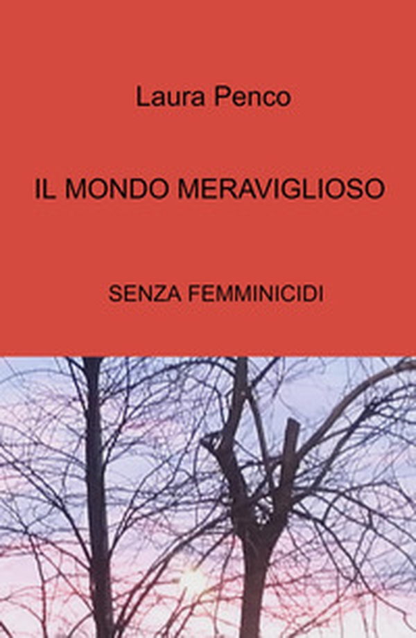 Il mondo meraviglioso. Senza femminicidi - Librerie.coop Il mondo meraviglioso. Senza femminicidi - Librerie.coop