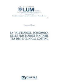 La valutazione economica delle prestazioni sanitarie tra DRG E Clinical Costing - Librerie.coop