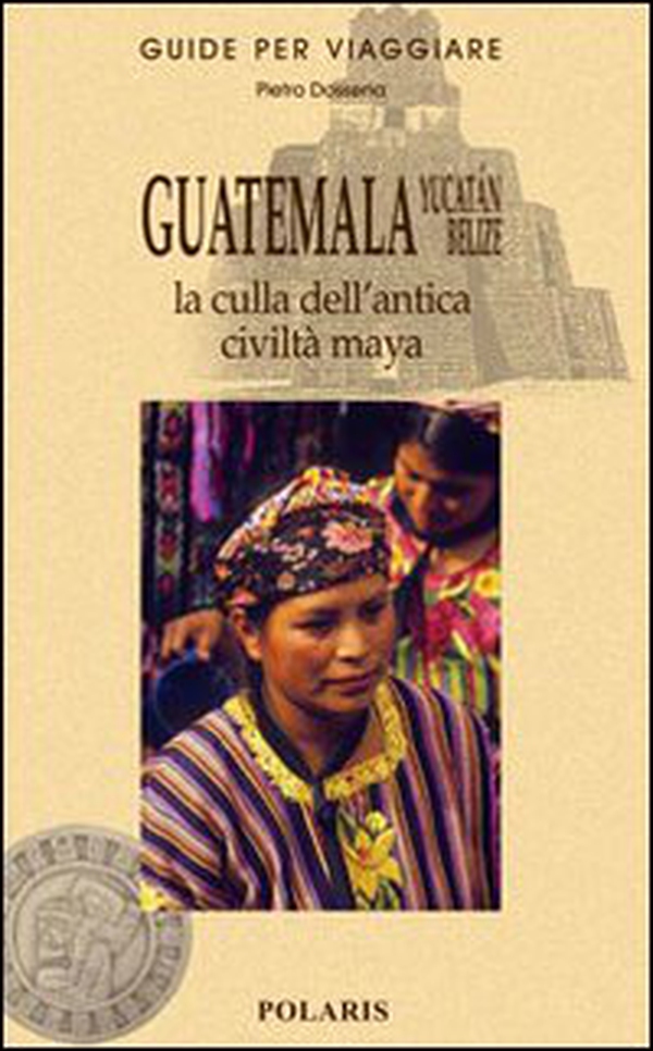 Guatemala, Yucatán, Belize. La culla dell'antica civiltà maya - Librerie.coop Guatemala, Yucatán, Belize. La culla dell'antica civiltà maya - Librerie.coop