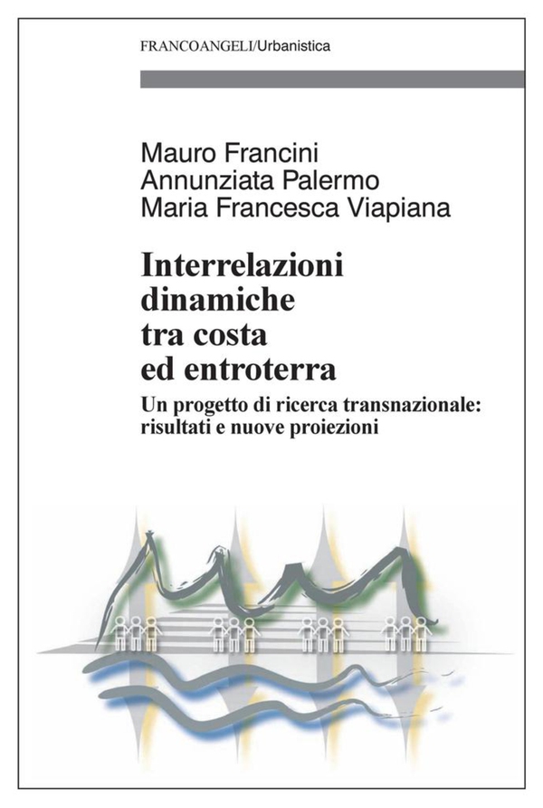 Interrelazioni dinamiche tra costa ed entroterra. Un progetto di ricerca transnazionale: risultati e nuove proiezioni - Librerie.coop Interrelazioni dinamiche tra costa ed entroterra. Un progetto di ricerca transnazionale: risultati e nuove proiezioni - Librerie.coop