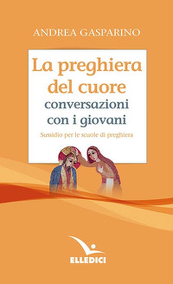 La preghiera del cuore. Conversazioni con i giovani. Sussidio per le scuole di preghiera - Librerie.coop La preghiera del cuore. Conversazioni con i giovani. Sussidio per le scuole di preghiera - Librerie.coop