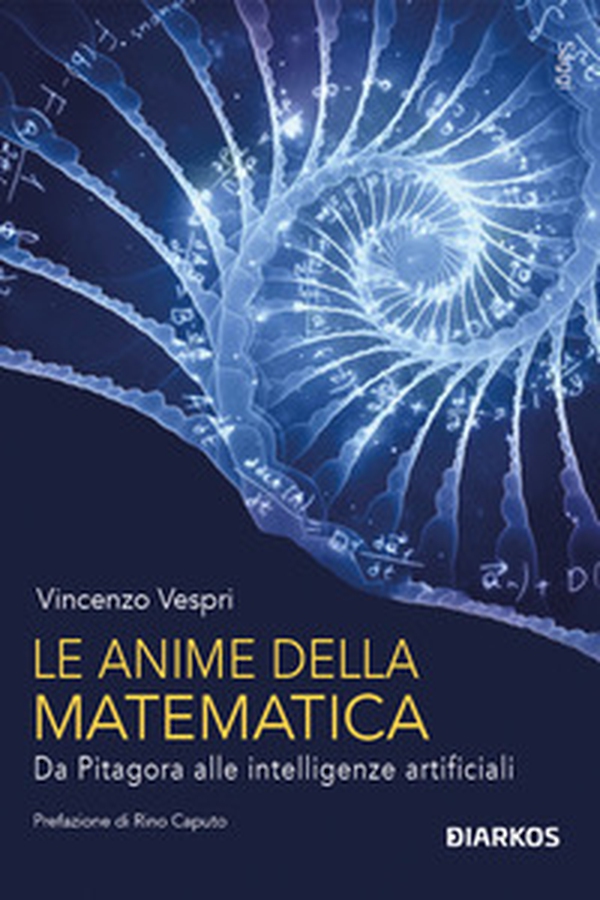 Le anime della matematica. Da Pitagora alle intelligenze artificiali - Librerie.coop Le anime della matematica. Da Pitagora alle intelligenze artificiali - Librerie.coop
