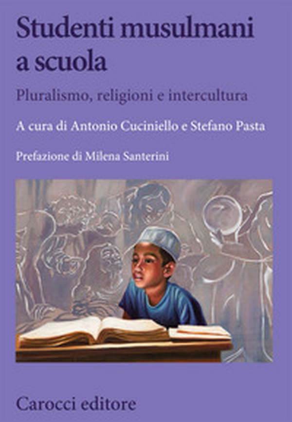 Studenti musulmani a scuola. Pluralismo, religioni e intercultura - Librerie.coop Studenti musulmani a scuola. Pluralismo, religioni e intercultura - Librerie.coop