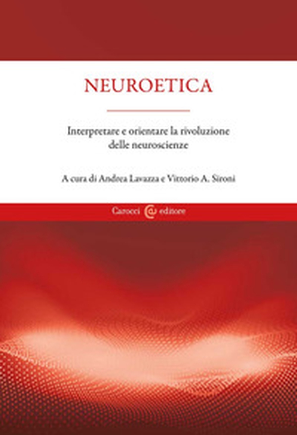 Neuroetica. Interpretare e orientare la rivoluzione delle neuroscienze - Librerie.coop Neuroetica. Interpretare e orientare la rivoluzione delle neuroscienze - Librerie.coop