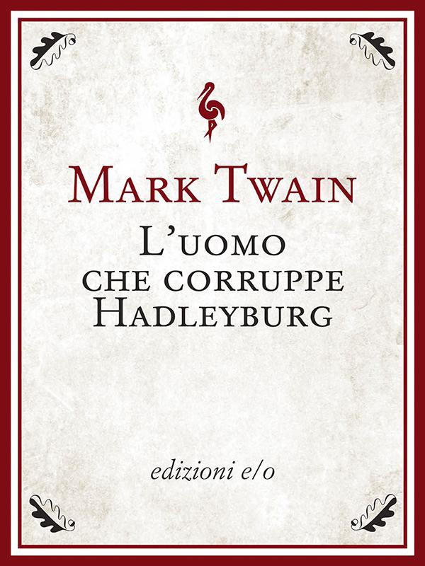 L'uomo che corruppe Hadleyburg - Librerie.coop L'uomo che corruppe Hadleyburg - Librerie.coop
