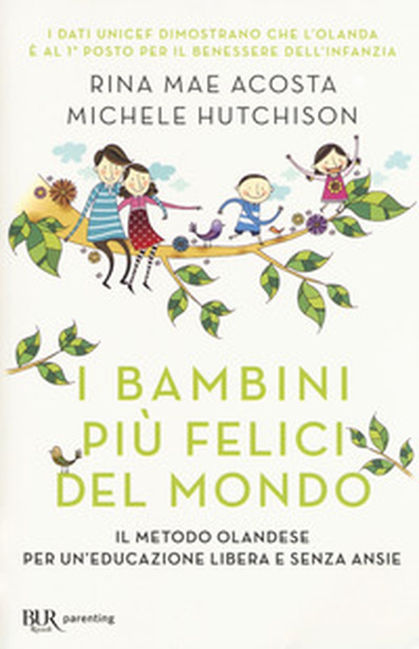 I bambini più felici del mondo. Il metodo olandese per un'educazione libera e senza ansie - Librerie.coop I bambini più felici del mondo. Il metodo olandese per un'educazione libera e senza ansie - Librerie.coop