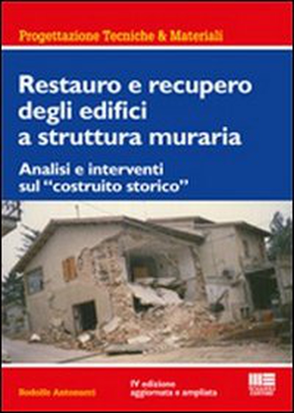 Restauro e recupero degli edifici a struttura muraria. Analisi e interventi sul «costruito storico» - Librerie.coop Restauro e recupero degli edifici a struttura muraria. Analisi e interventi sul «costruito storico» - Librerie.coop