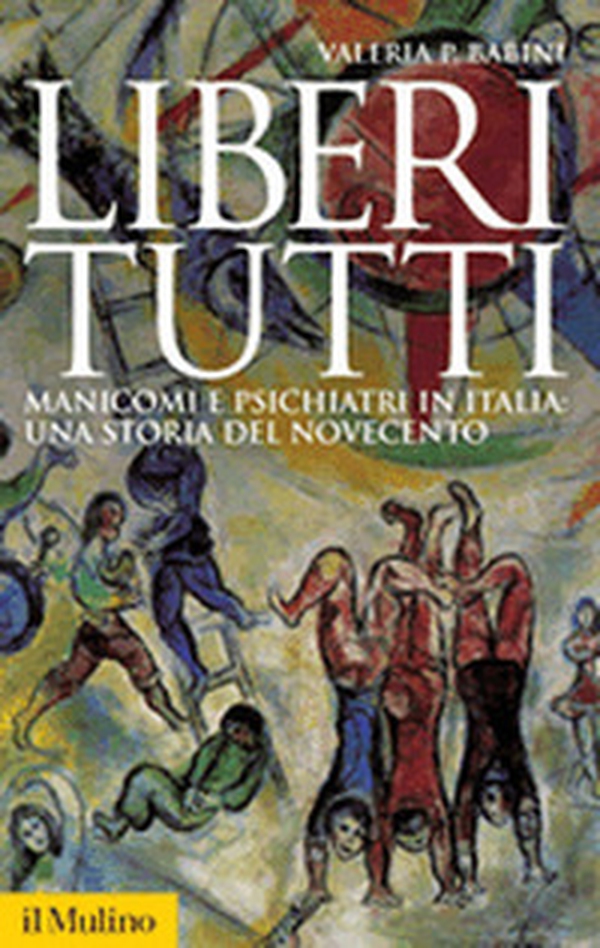 Liberi tutti. Manicomi e psichiatri in Italia: una storia del Novecento - Librerie.coop Liberi tutti. Manicomi e psichiatri in Italia: una storia del Novecento - Librerie.coop