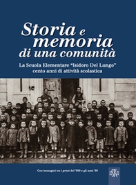 Storia e memoria di una comunità. La scuola elementare «Isidoro Del Lungo». Cento anni di attività scolastica - Librerie.coop