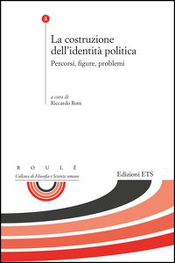 La costruzione dell'identità politica. Percorsi, figure, problemi - Librerie.coop La costruzione dell'identità politica. Percorsi, figure, problemi - Librerie.coop