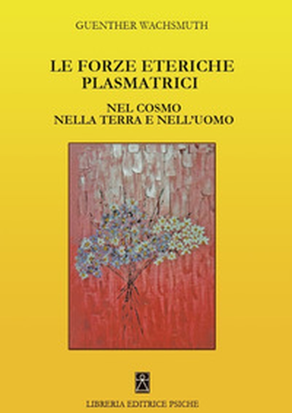 Le forze eteriche plasmatrici. Nel cosmo nella terra e nell'uomo - Librerie.coop Le forze eteriche plasmatrici. Nel cosmo nella terra e nell'uomo - Librerie.coop