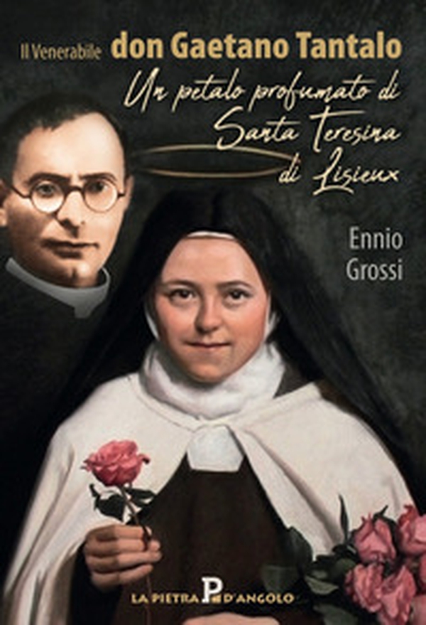 Il venerabile don Gaetano Tantalo. Un petalo profumato di Santa Teresina di Lisieux - Librerie.coop Il venerabile don Gaetano Tantalo. Un petalo profumato di Santa Teresina di Lisieux - Librerie.coop