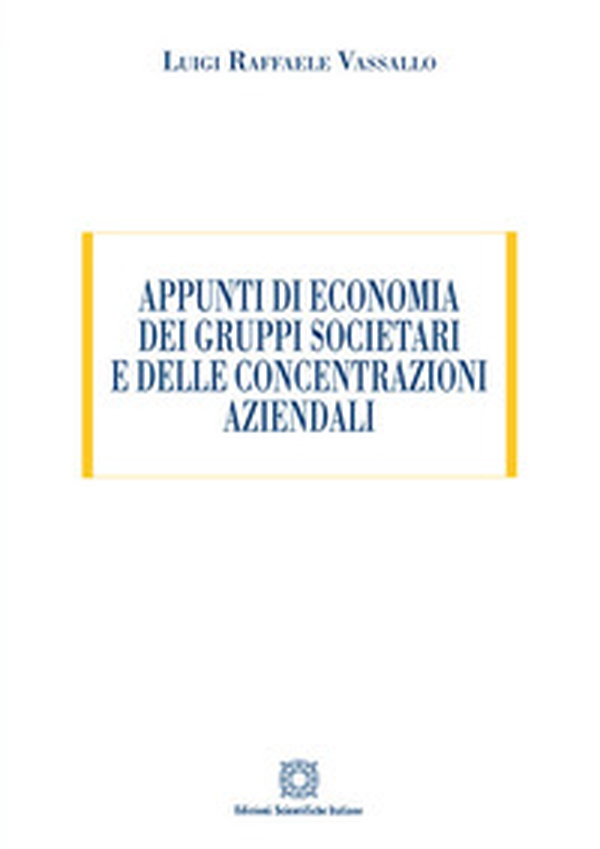 Appunti di economia dei gruppi societari e delle concentrazioni aziendali - Librerie.coop Appunti di economia dei gruppi societari e delle concentrazioni aziendali - Librerie.coop