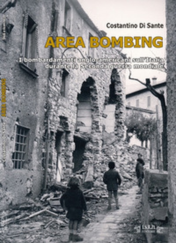 Area bombing. I bombardamenti anglo-americani sull'Italia durante la Seconda guerra mondiale - Librerie.coop Area bombing. I bombardamenti anglo-americani sull'Italia durante la Seconda guerra mondiale - Librerie.coop