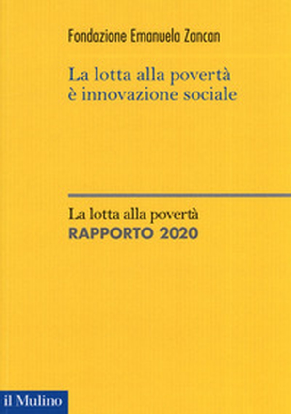 La lotta alla povertà è innovazione sociale. La lotta alla povertà. Rapporto 2020 - Librerie.coop La lotta alla povertà è innovazione sociale. La lotta alla povertà. Rapporto 2020 - Librerie.coop