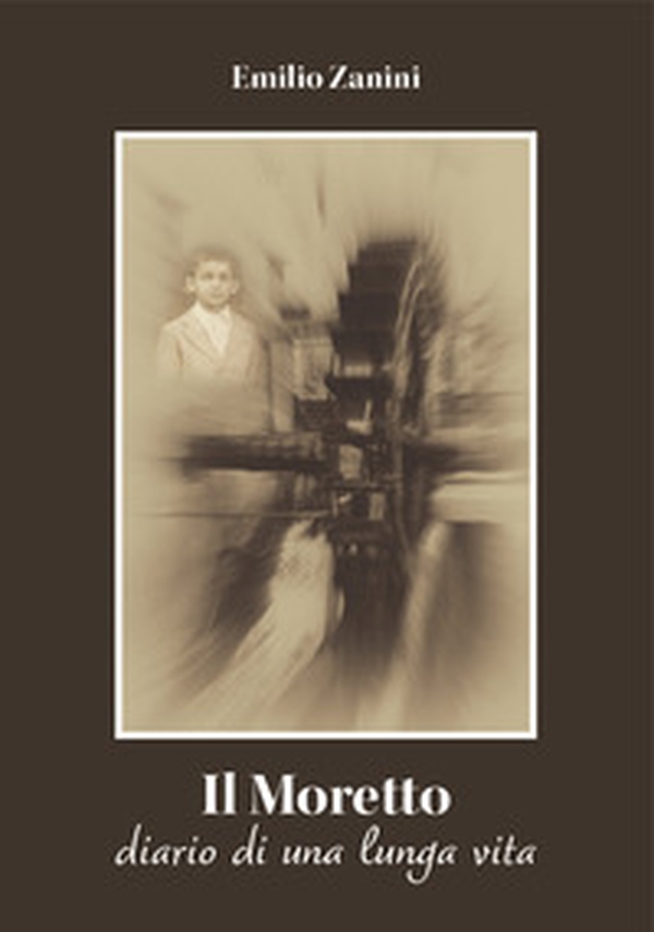 Il Moretto. Diario di una lunga vita - Librerie.coop Il Moretto. Diario di una lunga vita - Librerie.coop