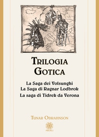 Trilogia gotica: La saga dei Volsunghi-La Saga di Ragnar Lodbrok-La saga di Tidrek da Verona - Librerie.coop