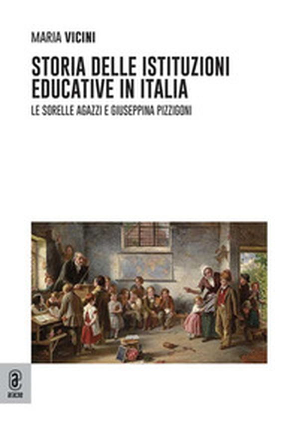 Storia delle istituzioni educative in Italia. Le sorelle Agazzi e Giuseppina Pizzigoni - Librerie.coop Storia delle istituzioni educative in Italia. Le sorelle Agazzi e Giuseppina Pizzigoni - Librerie.coop
