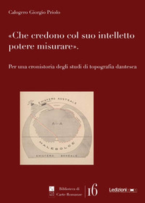 Che credono col suo intelletto potere misurare. Per una cronistoria degli studi di topografia dantesca - Librerie.coop Che credono col suo intelletto potere misurare. Per una cronistoria degli studi di topografia dantesca - Librerie.coop