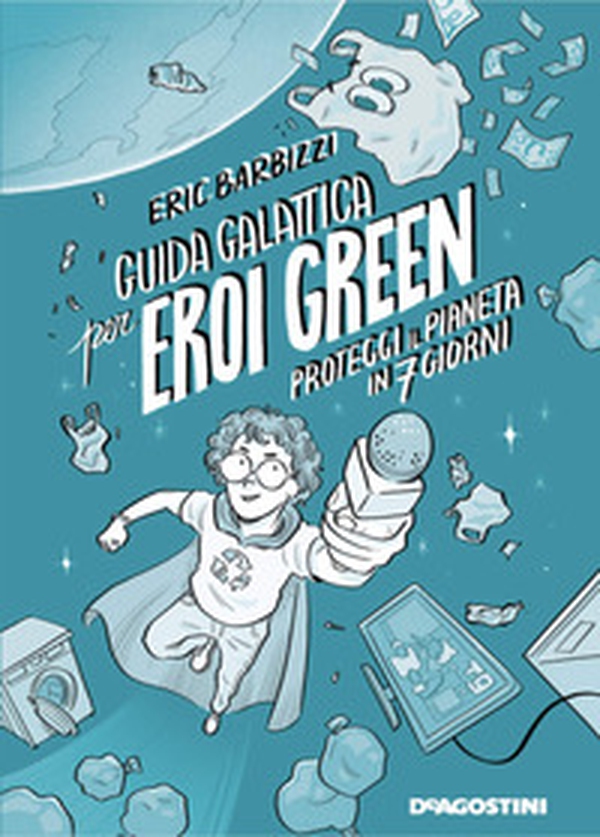 Guida galattica per eroi green. Proteggi il pianeta in 7 giorni - Librerie.coop Guida galattica per eroi green. Proteggi il pianeta in 7 giorni - Librerie.coop