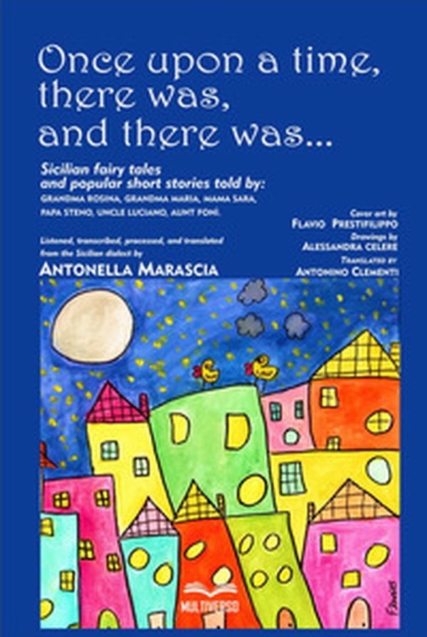 Once upon a time, there was, and there was.... Sicilian fairy tales and popular short stories told by: grandma Rosina, grandma Maria, mama Sara, papa Steno, uncle Luciano, aunt Foni. - Librerie.coop Once upon a time, there was, and there was.... Sicilian fairy tales and popular short stories told by: grandma Rosina, grandma Maria, mama Sara, papa Steno, uncle Luciano, aunt Foni. - Librerie.coop