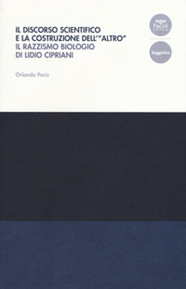 Il discorso scientifico e la costruzione dell'«altro». Il razzismo biologico di Lidio Cipriani - Librerie.coop Il discorso scientifico e la costruzione dell'«altro». Il razzismo biologico di Lidio Cipriani - Librerie.coop