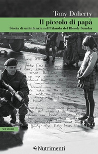 Il piccolo di papà. Storia di un'infanzia nell'Irlanda del Bloody Sunday - Librerie.coop