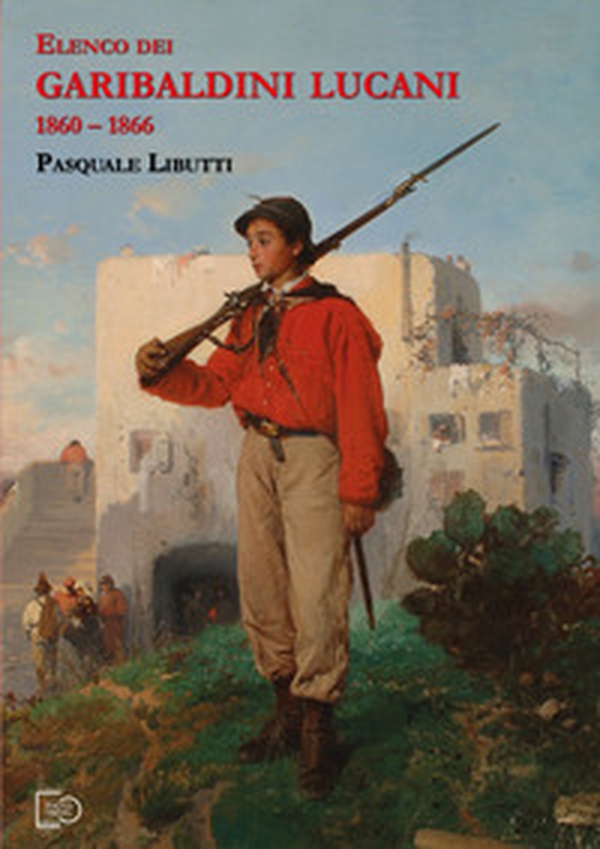 Elenco dei Garibaldini lucani 1860-1866 - Librerie.coop Elenco dei Garibaldini lucani 1860-1866 - Librerie.coop