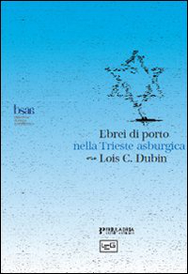 Ebrei di porto nella Trieste asburgica. Politica assolutista e cultura dell'Illuminismo - Librerie.coop Ebrei di porto nella Trieste asburgica. Politica assolutista e cultura dell'Illuminismo - Librerie.coop