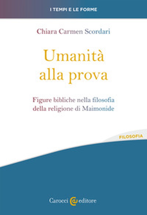 Umanità alla prova. Figure bibliche nella filosofia della religione di Maimonide - Librerie.coop Umanità alla prova. Figure bibliche nella filosofia della religione di Maimonide - Librerie.coop