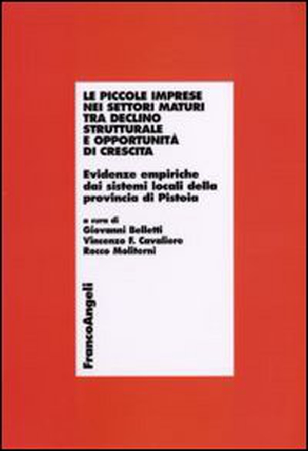 Le piccole imprese nei settori maturi tra declino strutturale e opportunità di crescita. Evidenze empiriche dai sistemi locali della provincia di Pistoia - Librerie.coop Le piccole imprese nei settori maturi tra declino strutturale e opportunità di crescita. Evidenze empiriche dai sistemi locali della provincia di Pistoia - Librerie.coop