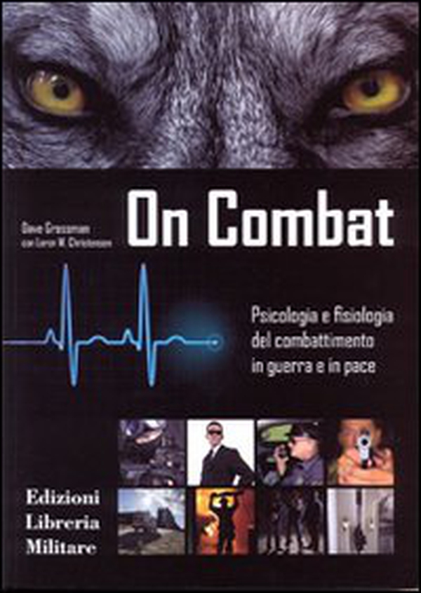 On combat. Psicologia e fisiologia del combattimento in guerra e in pace - Librerie.coop On combat. Psicologia e fisiologia del combattimento in guerra e in pace - Librerie.coop