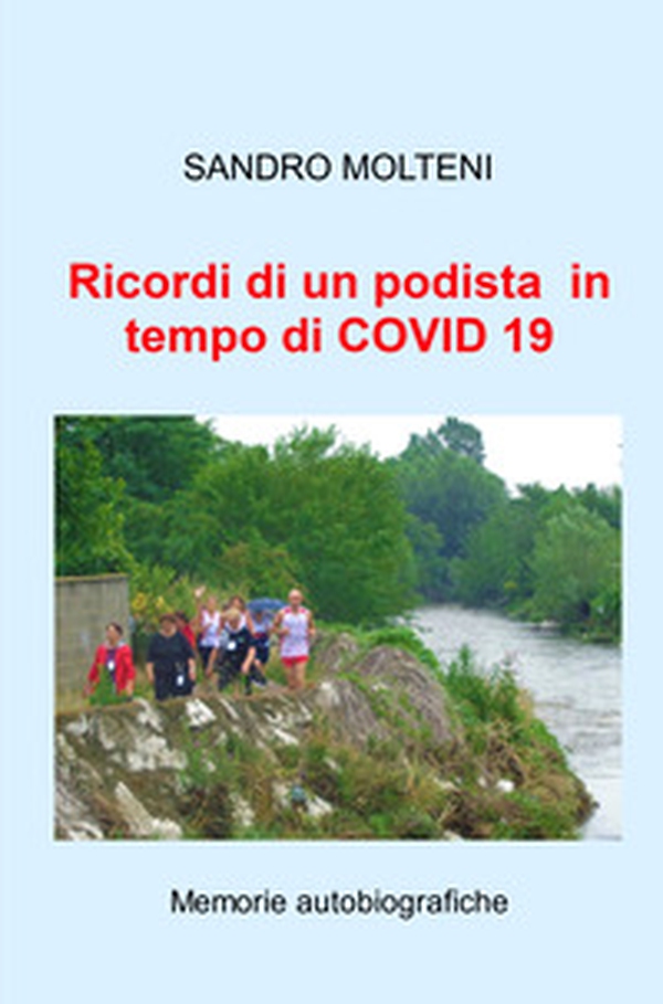 Ricordi di un podista in tempo di COVID 19. Memorie autobiografiche - Librerie.coop Ricordi di un podista in tempo di COVID 19. Memorie autobiografiche - Librerie.coop