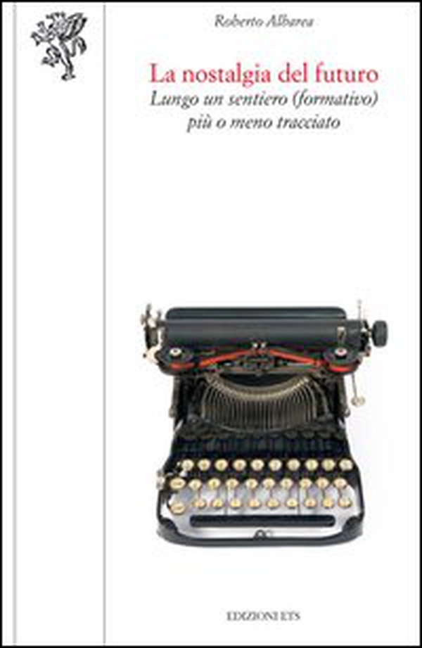 La nostalgia del futuro. Lungo un sentiero (formativo) più o meno tracciato - Librerie.coop La nostalgia del futuro. Lungo un sentiero (formativo) più o meno tracciato - Librerie.coop