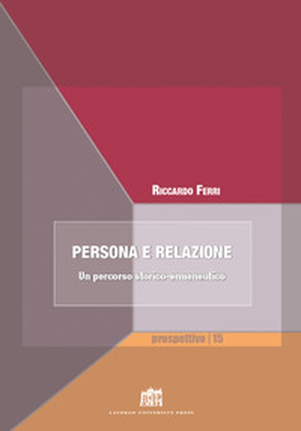 Persona e relazione. Un percorso storico-ermeneutico - Librerie.coop Persona e relazione. Un percorso storico-ermeneutico - Librerie.coop