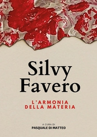 Silvy Favero. L'armonia della materia - Librerie.coop