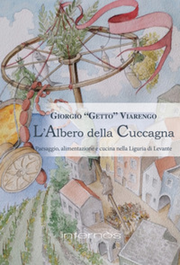 L'albero della cuccagna. Paesaggio, alimentazione e cucina nella Liguria di Levante - Librerie.coop L'albero della cuccagna. Paesaggio, alimentazione e cucina nella Liguria di Levante - Librerie.coop