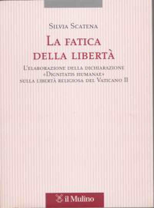 La fatica della libertà. L'elaborazione delle dichiarazione «Dignitatis humanae» sulla libertà religiosa del Vaticano II - Librerie.coop La fatica della libertà. L'elaborazione delle dichiarazione «Dignitatis humanae» sulla libertà religiosa del Vaticano II - Librerie.coop