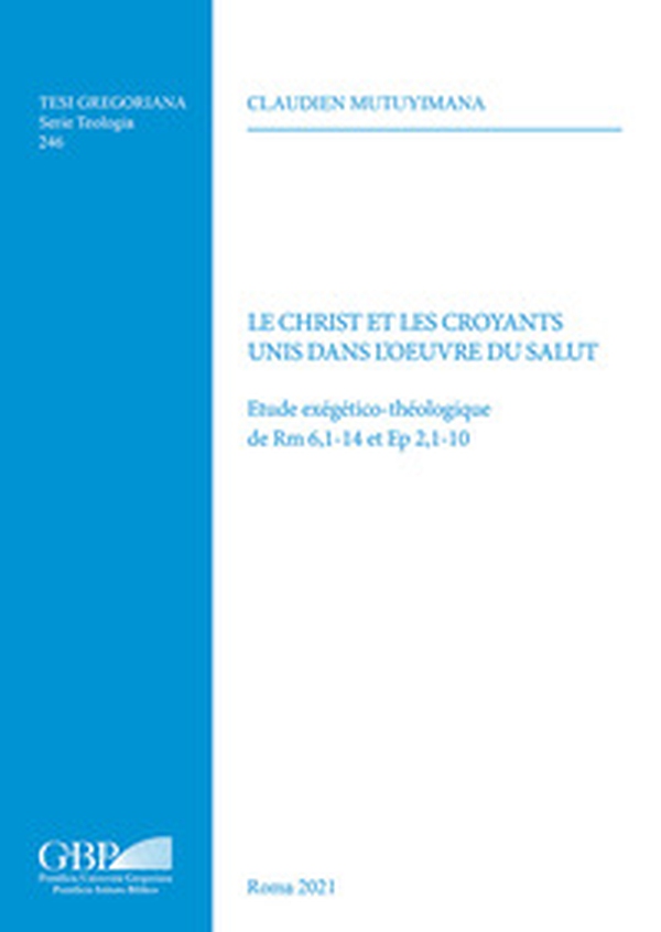 Le Christ et les Croyants unis dans l'oeuvre du salut. Etude exégético-théologique de Rm 6,1-14 et Ep 2,1-10 - Librerie.coop Le Christ et les Croyants unis dans l'oeuvre du salut. Etude exégético-théologique de Rm 6,1-14 et Ep 2,1-10 - Librerie.coop