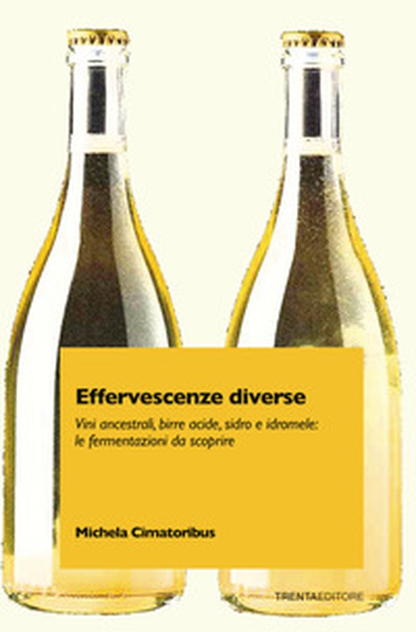 Effervescenze diverse. Vini ancestrali, birre acide, sidro e idromele: le fermentazioni da scoprire - Librerie.coop Effervescenze diverse. Vini ancestrali, birre acide, sidro e idromele: le fermentazioni da scoprire - Librerie.coop