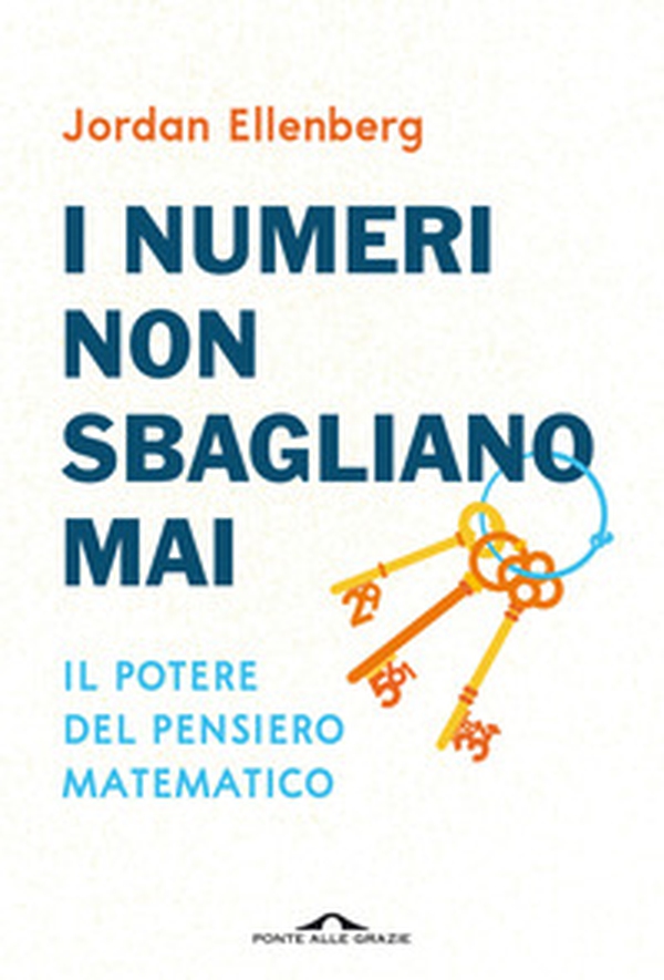 I numeri non sbagliano mai. Il potere del pensiero matematico - Librerie.coop I numeri non sbagliano mai. Il potere del pensiero matematico - Librerie.coop