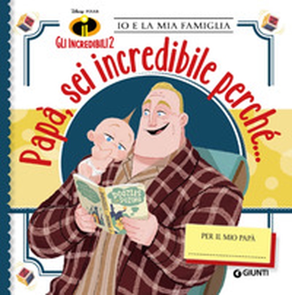Papà, sei incredibile perché... Gli incredibili 2. Io e la mia famiglia - Librerie.coop Papà, sei incredibile perché... Gli incredibili 2. Io e la mia famiglia - Librerie.coop