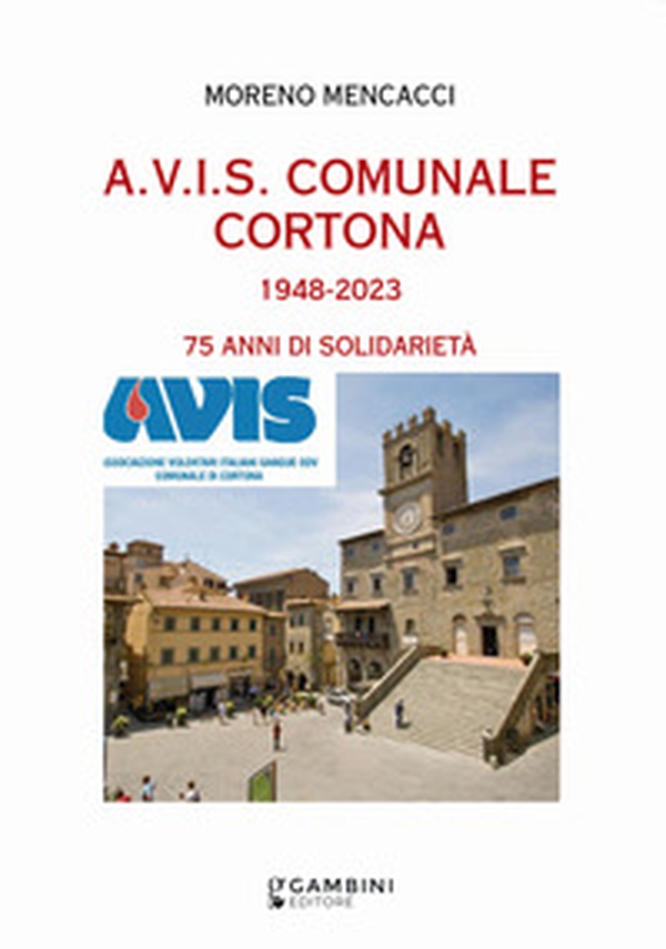 A.V.I.S. Comunale Cortona 1948-2023. 75 anni di solidarietà - Librerie.coop A.V.I.S. Comunale Cortona 1948-2023. 75 anni di solidarietà - Librerie.coop