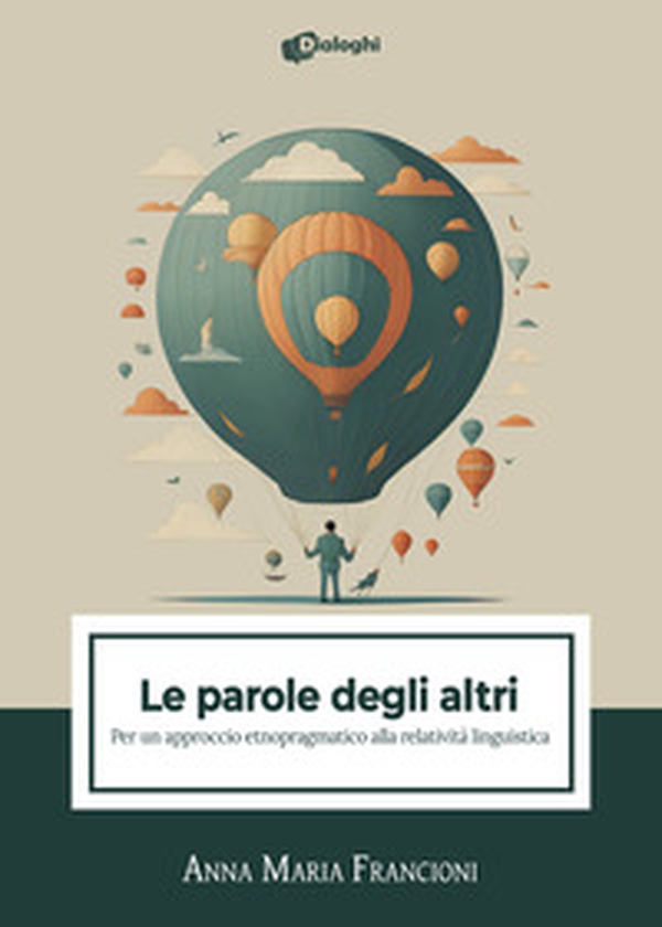 Le parole degli altri. Per un approccio etnopragmatico alla relatività linguistica - Librerie.coop Le parole degli altri. Per un approccio etnopragmatico alla relatività linguistica - Librerie.coop