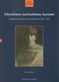 Liberalismo, nazionalismo, fascismo. L'itinerario politico di Amedeo Fani 1914-1925 - Librerie.coop
