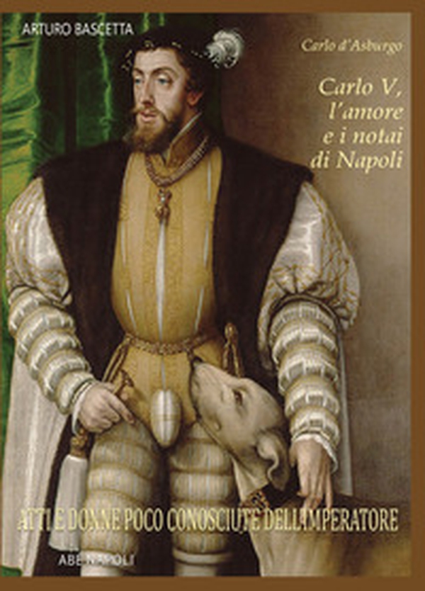Carlo V, l'amore e i notai di Napoli. Atti e donne poco conosciute dell'Imperatore - Librerie.coop Carlo V, l'amore e i notai di Napoli. Atti e donne poco conosciute dell'Imperatore - Librerie.coop