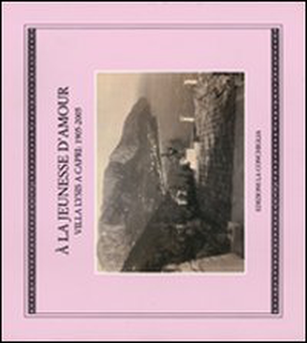 La jeunesse d'amour. Villa Lysis a Capri: 1905-2005 (À) - Librerie.coop La jeunesse d'amour. Villa Lysis a Capri: 1905-2005 (À) - Librerie.coop