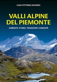 Valli alpine del Piemonte. Ambiente, storia, tradizioni, curiosità - Librerie.coop