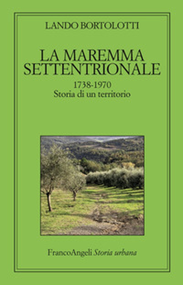 La maremma settentrionale 1738-1970. Storia di un territorio - Librerie.coop La maremma settentrionale 1738-1970. Storia di un territorio - Librerie.coop
